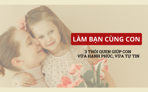 Mẹ không cần hoàn hảo nhưng vẫn xuất sắc, đây là 'chìa khoá' giúp con vừa hạnh phúc vừa tự tin