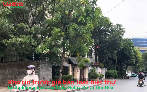 Hà Nội: Khó tin trước giá bán biệt thự tại 3 phường mới Cầu Giấy, Nghĩa Đô và Yên Hòa