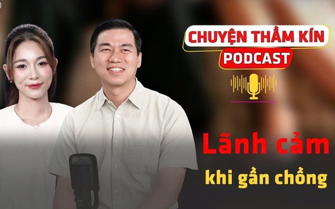 [PODCAST CHUYỆN THẦM KÍN] Lãnh cảm khi gần chồng: Lý giải thiết thực và giải pháp từ chuyên gia