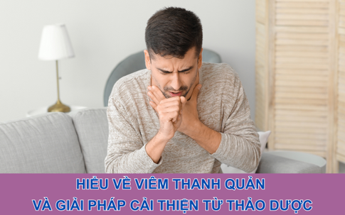 Hiểu về viêm thanh quản và giải pháp cải thiện từ thảo dược
