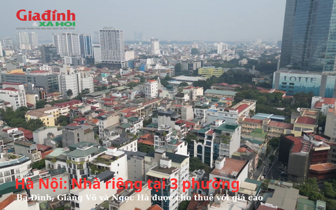 Hà Nội: Nhà riêng tại 3 phường Ba Đình, Giảng Võ và Ngọc Hà được cho thuê với giá cao