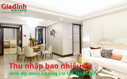 Thu nhập tối thiểu bao nhiêu mới đủ mua chung cư tại Hà Nội?