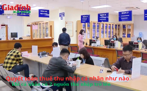Quyết toán thuế thu nhập cá nhân như nào khi cá nhân có 2 nguồn thu nhập trở lên?