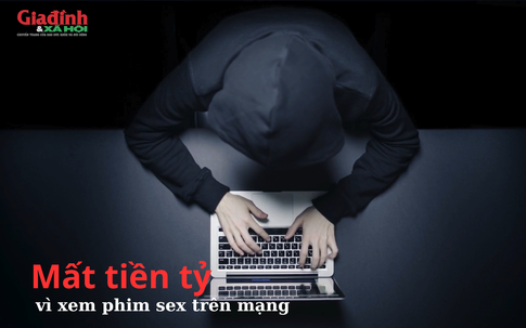 Mất tiền tỷ vì xem phim sex trên mạng, chớ dại mà click vào những link này