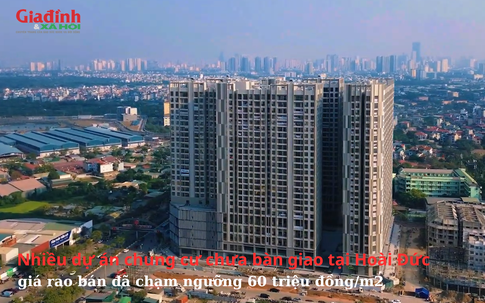 Nhiều dự án chung cư chưa bàn giao tại Hoài Đức, giá rao bán đã chạm ngưỡng 60 triệu đồng/m2