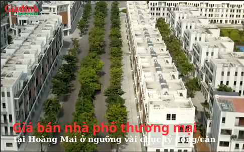 Giá bán nhà phố thương mại tại Hoàng Mai ở ngưỡng vài chục tỷ đồng/căn