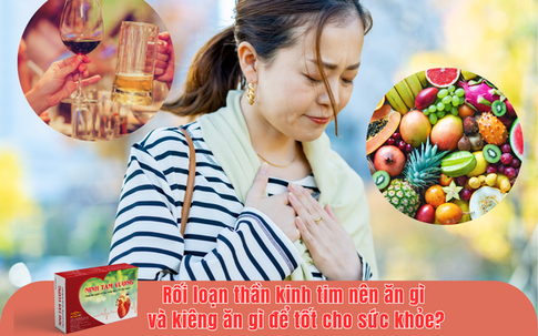 Rối loạn thần kinh tim nên ăn gì và kiêng ăn gì để tốt cho sức khỏe?