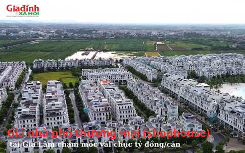 Giá nhà phố thương mại (shophouse) tại Gia Lâm chạm mốc vài chục tỷ đồng/căn