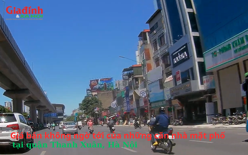 Giá bán không ngờ tới của những căn nhà mặt phố tại quận Thanh Xuân, Hà Nội