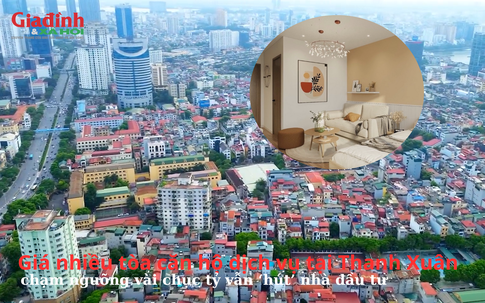 Giá nhiều tòa căn hộ dịch vụ tại Thanh Xuân chạm ngưỡng vài chục tỷ vẫn ‘hút’ nhà đầu tư