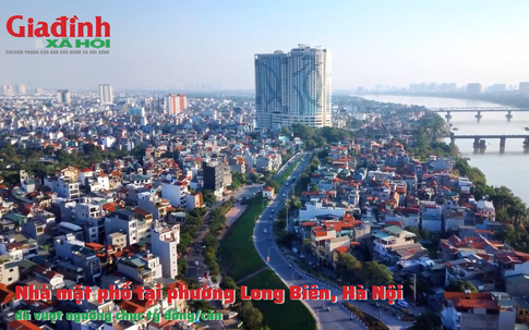 Nhà mặt phố tại phường Long Biên, Hà Nội đã vượt ngưỡng chục tỷ đồng/căn