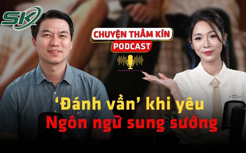 [PODCAST CHUYỆN THẦM KÍN] ‘Đánh vần’ khi yêu - Ngôn ngữ sung sướng