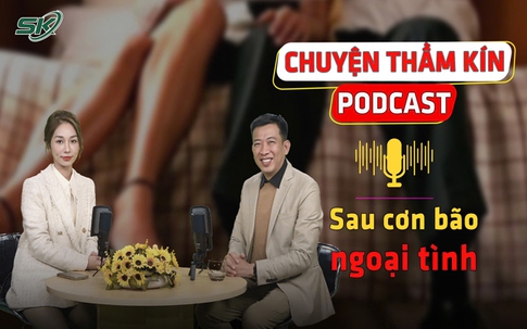 [PODCAST CHUYỆN THẦM KÍN] Sau cơn bão ngoại tình