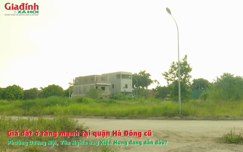 Giá đất ở tại quận Hà Đông cũ: phường Dương Nội, Yên Nghĩa hay Kiến Hưng đang có biến động mạnh?