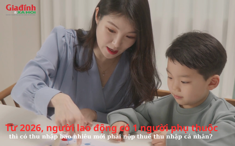 Từ 2026, người lao động có 1 người phụ thuộc thì có thu nhập bao nhiêu mới phải nộp thuế thu nhập cá nhân?