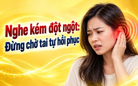 Nghe kém đột ngột: Đừng chờ tai tự hồi phục