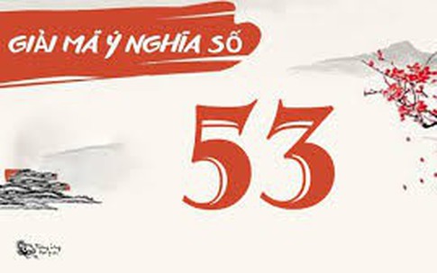 Con số 53 có thật sự xấu, đen đủi hay không?