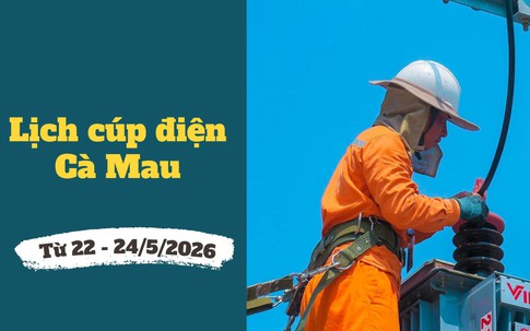 Lịch cúp điện Cà Mau từ ngày 21 - 24/5/2026: Số lượng khu vực bị mất điện tiếp tục tăng cao trong những ngày nắng nóng 
