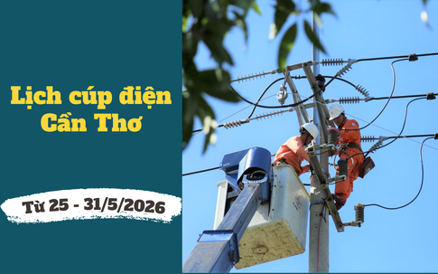 Lịch cúp điện TP. Cần Thơ từ ngày 25 - 31/5/2026: Cúp điện cả ngày dài nhiều khu dân cư