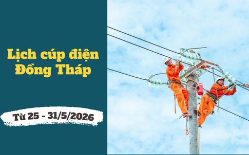 Lịch cúp điện Đồng Tháp từ ngày 25 - 31/5/2026: Cúp điện 10 tiếng/ngày để sửa chữa