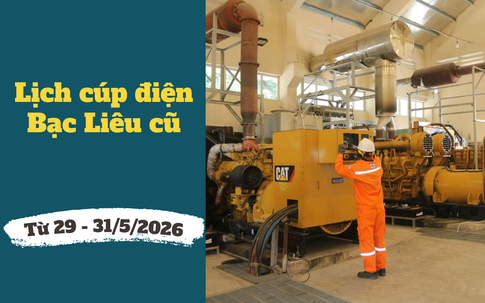 Lịch cúp điện Cà Mau (Bạc Liêu cũ) từ ngày 29 - 31/5/2026: Cúp điện từ 6h30 nhiều khu dân cư