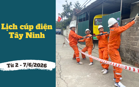 Lịch cúp điện Tây Ninh từ ngày 2 – 7/6/2026: Cúp điện từ 6h đến 16h hàng loạt khu dân cư