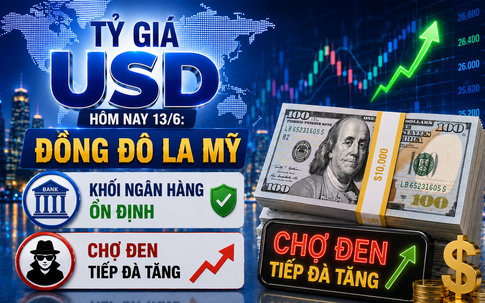 Tỷ giá USD hôm nay 13/6: Đồng Đô la Mỹ khối ngân hàng ổn định, chợ đen tiếp đà tăng