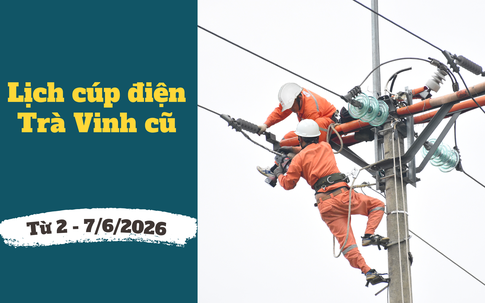 Lịch cúp điện Vĩnh Long (Trà Vinh cũ) từ ngày 2 – 7/6/2026: Cúp điện 10 tiếng/ngày nhiều khu vực để sửa chữa