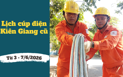 Lịch cúp điện An Giang (Kiên Giang cũ) từ ngày 3 – 7/6/2026: Cúp điện từ 6h đến 19h nhiều khách hàng