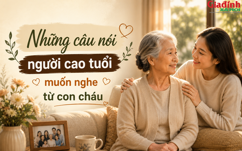 Có những câu nói mất vài giây nhưng khiến cha mẹ già vui cả ngày