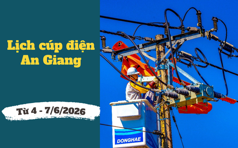 Cảnh báo lịch cúp điện An Giang liên tục từ ngày 4 – 7/6/2026: Nhiều khu vực bị cúp điện 13 tiếng/ngày cần chủ động sắp xếp công việc 