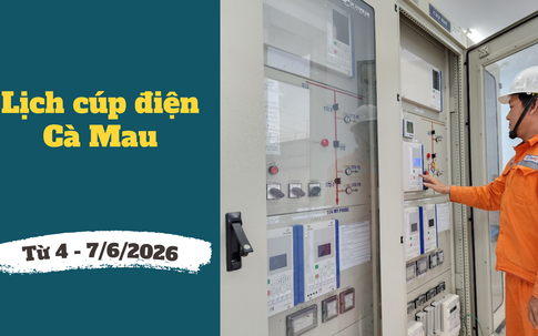 Lịch cúp điện Cà Mau từ ngày 4 – 7/6/2026: Cúp điện cả ngày nhiều khu dân cư