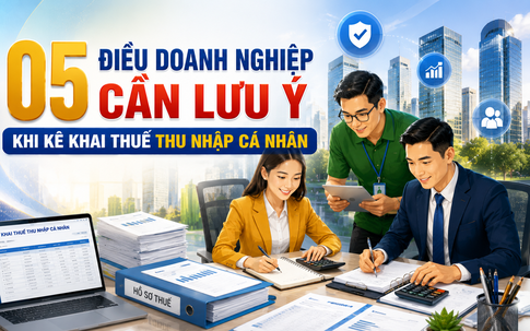 Doanh nghiệp cần lưu ý 5 điều này khi kê khai thuế thu nhập cá nhân để tránh bị xử phạt