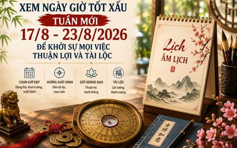 Xem ngày giờ tuần mới 17/8 - 23/8/2026 để khởi sự mọi việc thuận lợi và tài lộc