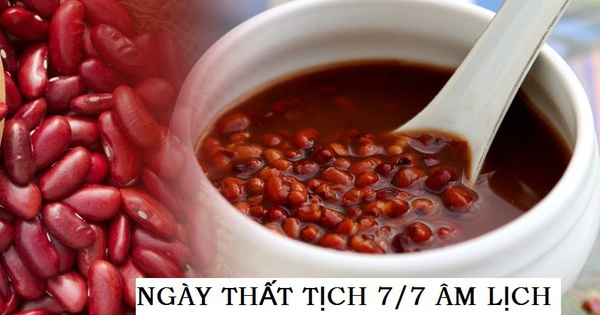 tại sao 7/7 lại ăn chè đậu đỏ - Sự thực về ăn chè đậu đỏ vào ngày Thất Tịch mùng ... - Gia đình
