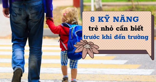 8 kỹ năng mà trẻ cần thành thạo trước khi tới trường: Còn 1 tháng để bố mẹ tập cho con