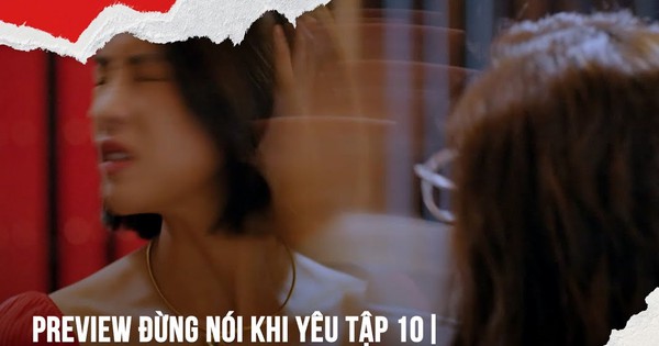 'Đừng nói khi yêu' tập 10: Ly tát em gái Quy vì hỗn láo