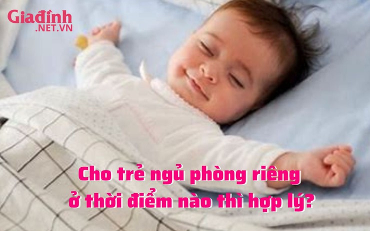 Cho trẻ ngủ phòng riêng ở thời điểm nào thì hợp lý?