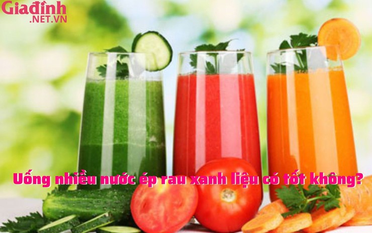 Uống nhiều nước ép rau xanh liệu có tốt không?