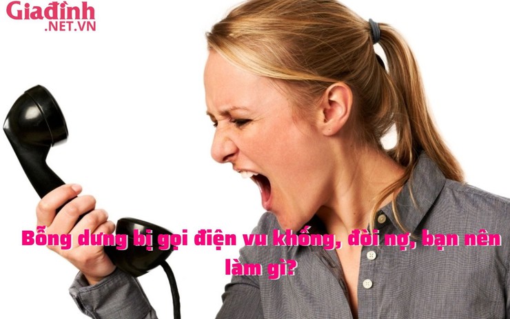 Bỗng dưng bị gọi điện vu khống, đòi nợ, bạn nên làm gì?