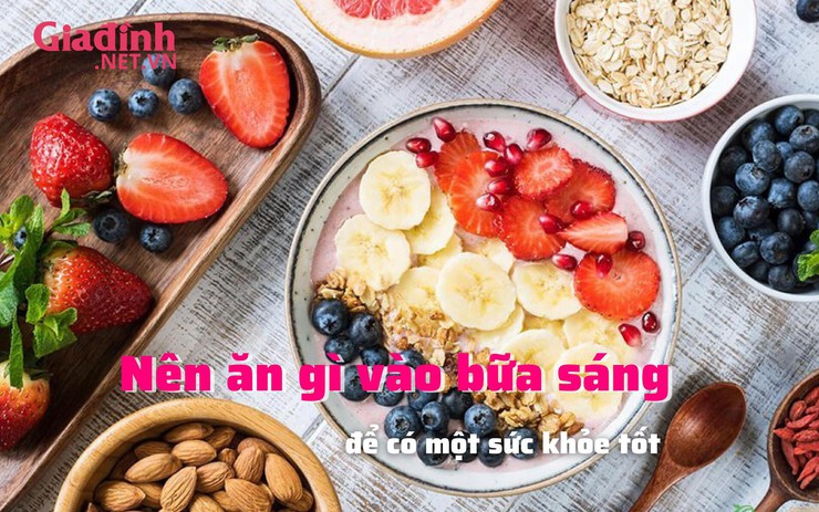 Nên ăn gì vào bữa sáng để có một sức khỏe tốt?