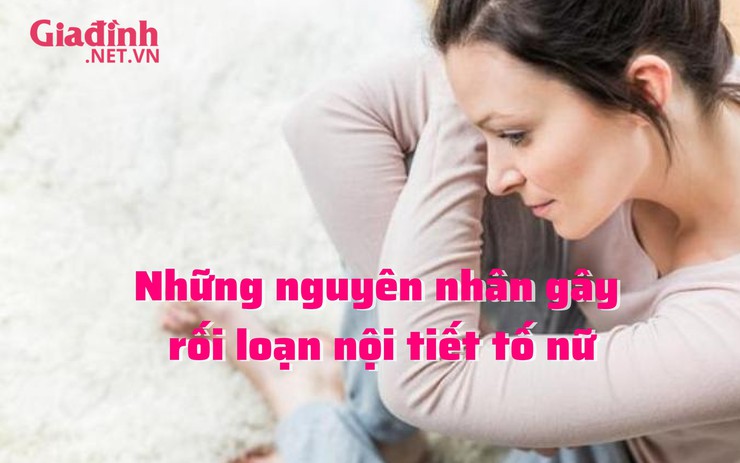 Những nguyên nhân nào gây rối loạn nội tiết tố nữ