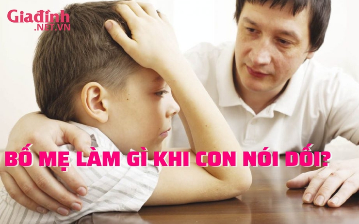 Bố mẹ nên làm gì khi con nói dối?