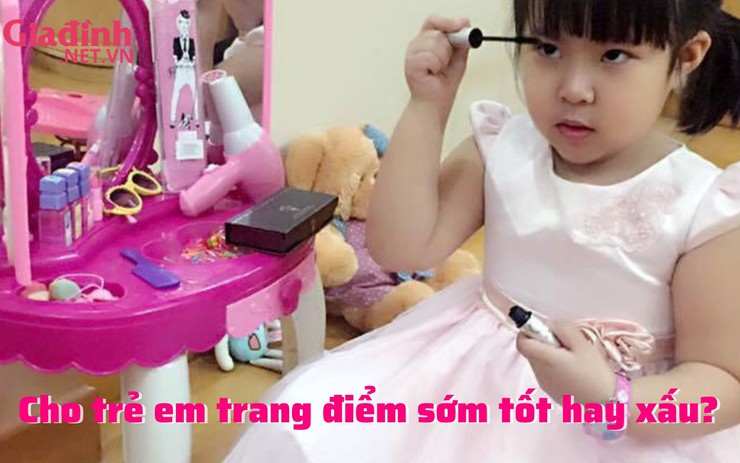 Cho trẻ em trang điểm sớm tốt hay xấu?