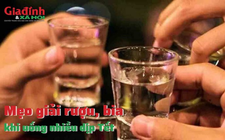 Mẹo giải rượu, bia khi uống nhiều dịp Tết