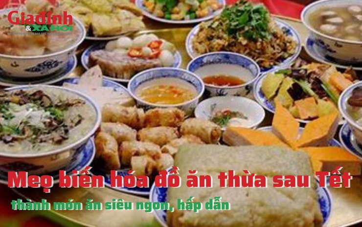 Meọ biến hóa đồ ăn thừa sau Tết thành món ăn siêu ngon, hấp dẫn