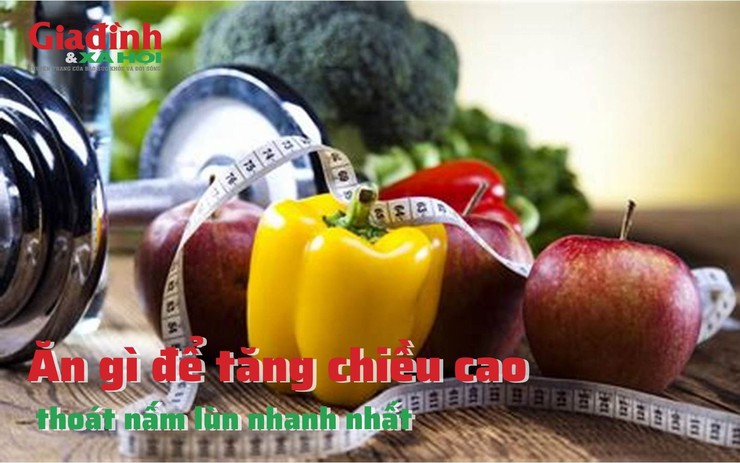 Ăn gì để tăng chiều cao, thoát nấm lùn nhanh nhất