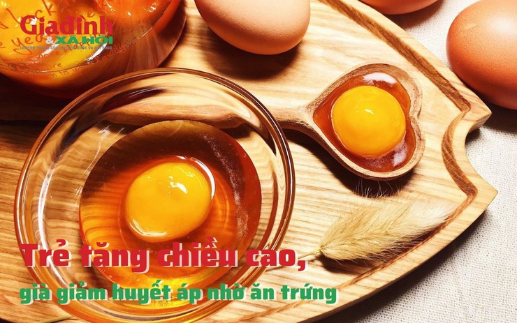 Trẻ tăng chiều cao, già giảm huyết áp nhờ ăn trứng