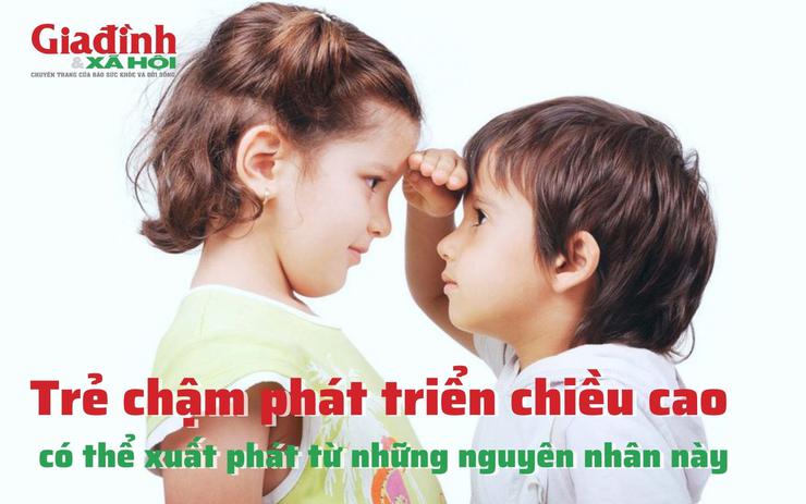 Chiều cao trẻ chậm phát triển có thể do những nguyên nhân này