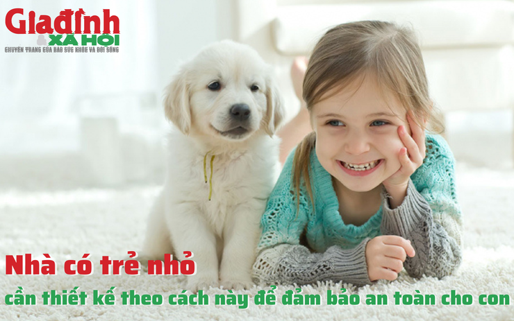 Nhà có trẻ nhỏ cần thiết kế theo cách này để đảm bảo an toàn cho con